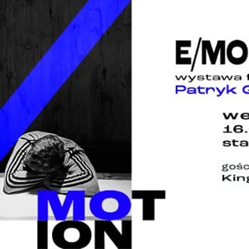 E/MOTION | WERNISAŻ FOTOGRAFII| PATRYK GORTYCH | OPP