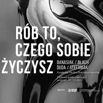„Rób to, czego sobie życzysz” | Wystawa podsumowująca program OP_YOUNG