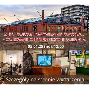 „W tej zajezdni wszystko się zaczęło…” – Zwiedzanie Centrum Historii Zajezdnia