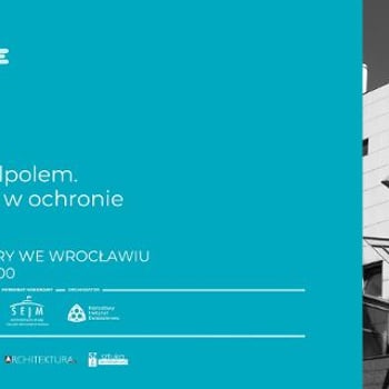 Z tęsknoty za Solpolem. Nowe wyzwania w ochronie architektury – debata