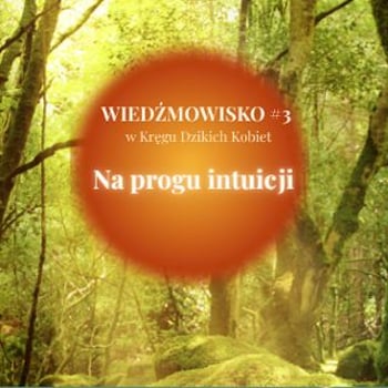 Wiedźmowisko – w Kręgu Dzikich Kobiet [warsztat rozwojowy dla kobiet]