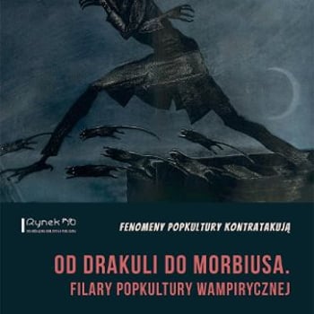 Od Drakuli do Morbiusa. Filary popkultury wampirycznej - Fenomeny Popkultury Kontratakują
