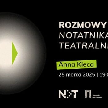 Rozmowy „Notatnika Teatralnego” – Anna Kieca