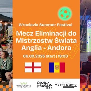 Mecz Eliminacji do Mistrzostw Świata Anglia – Andora [Wroclavia Summer Festival]