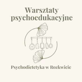 Warsztaty psychoedukacyjne „Psychodietetyka w rozkwicie”