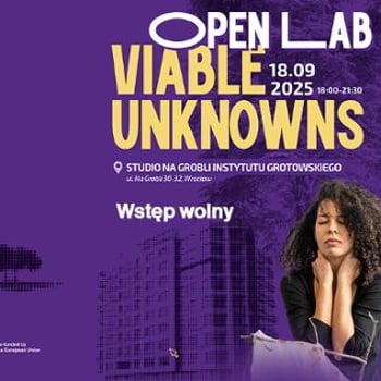 „Viable Unknowns – Open LAB”. Work in progress: pokazy spektakli z 4 krajów