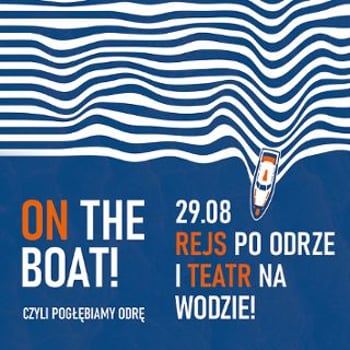 On the Boat! czyli pogłębiamy Odrę | Lato w teatrze w CK Agora