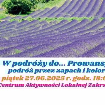Podróż przez zapach i kolor – Zakrzowski CAL-owy Klub Podróżnika w Prowansji