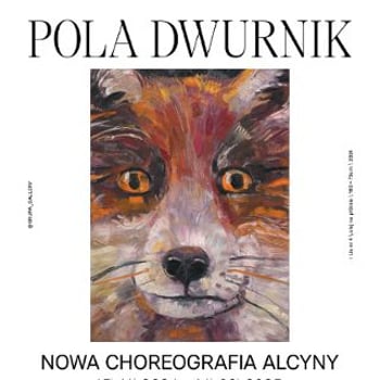 Wystawa indywidualna Poli Dwurnik „Nowa choreografia Alcyny”