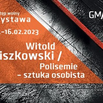 Wystawa Witold Liszkowski/ Polisemie - sztuka osobista w Galerii Miejskiej
