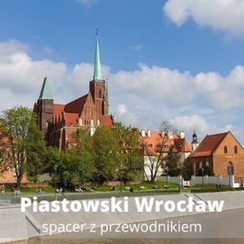 Piastowski Wrocław – spacer z przewodnikiem