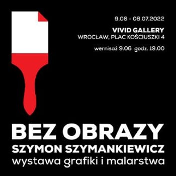 Bez obrazy. Szymon Szymankiewicz – wystawa grafiki i malarstwa