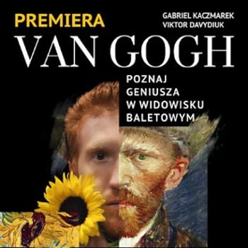 „Van Gogh” - spektakl baletowy