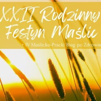 IV Maślicko-Pracki Bieg Po Zdrowie i XXII Rodzinny Festyn Maślic