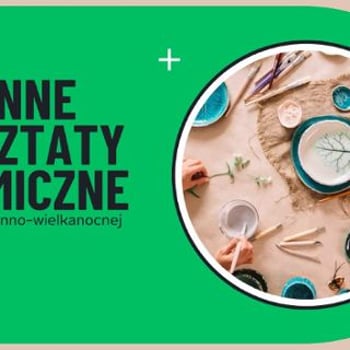 Wiosenno-wielkanocne warsztaty ceramiczne