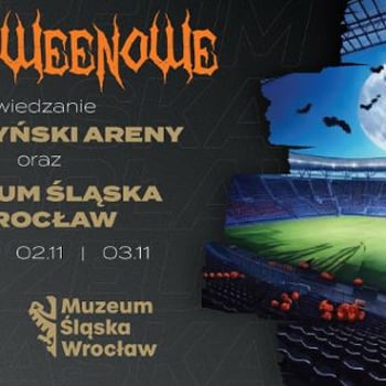 Halloweenowe zwiedzanie Tarczyński Areny i Muzeum Śląska Wrocław