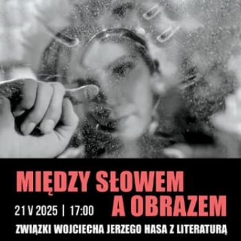 Między słowem a obrazem – związki Wojciecha Jerzego Hasa z literaturą [wykład]