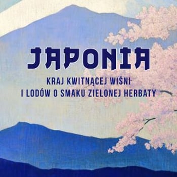 Japonia – kraj kwitnącej wiśni i lodów o smaku zielonej herbaty... Spotkanie z Bolesławem Grabowskim