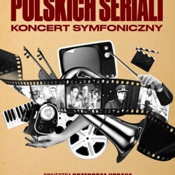 Muzyczne Hity Polskich Seriali - Koncert Symfoniczny
