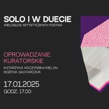 Solo i w duecie – wielogłos artystycznych postaw | Oprowadzanie kuratorskie