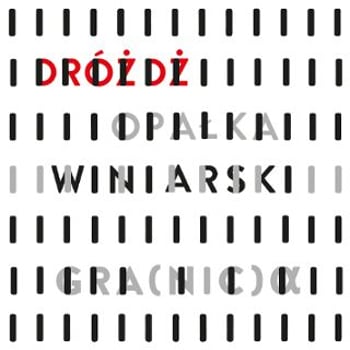 DRÓŻDŻ. OPAŁKA. WINIARSKI. GRA(NIC)α [WYSTAWA]