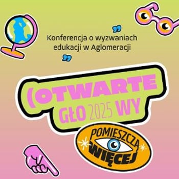 Konferencja „OTWARTE GŁOWY o wyzwaniach edukacji w Aglomeracji Wrocławskiej”