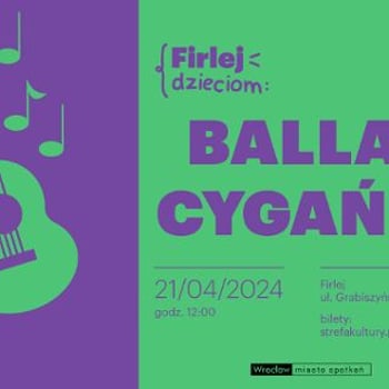 FIRLEJ DZIECIOM: spektakl „Ballada cygańska”