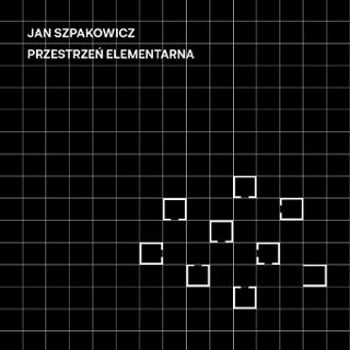 Wystawa: Jan Szpakowicz. Przestrzeń elementarna
