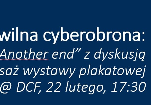 Plakat filmu Cywilna cyberobrona - pokaz filmu "Another end" z dyskusją oraz wernisaż wystawy