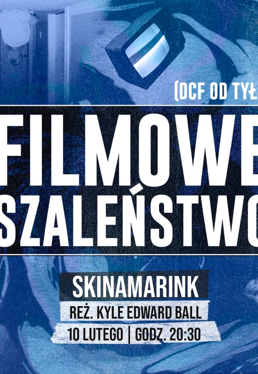 Plakat filmu Filmowe szaleństwo: Skinamarink – jedyny pokaz w DCF