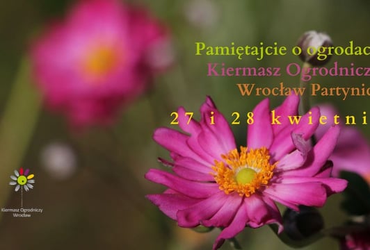 Kiermasz Ogrodniczy „Pamiętajcie o ogrodach” na Partynicach we Wrocławiu - 27 i 28 kwietnia 2024 r.