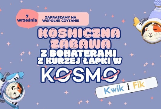 Kosmiczna zabawa z bohaterami z Kurzej Łapki w KOSMO - Spotkanie autorskie z Kasią Mikulską