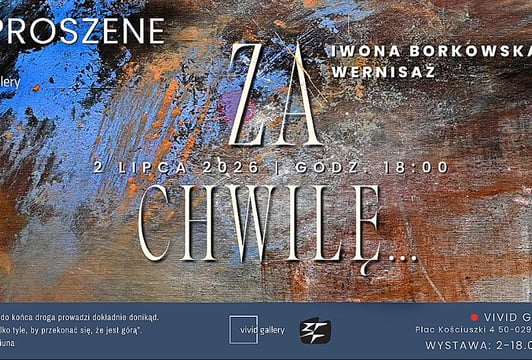 Wernisaż Iwony Borkowskiej „Za chwilę…”. Wystawa malarstwa w Vivid Gallery: 2.07, godzina 18:00.