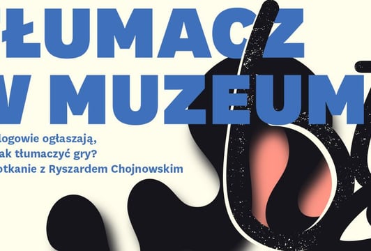 Astrologowie ogłaszają, czyli jak tłumaczyć gry? – spotkanie z Ryszardem Chojnowskim