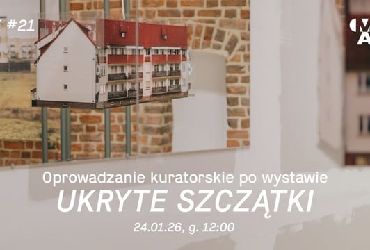 Oprowadzanie kuratorskie po wystawie "UKRYTE SZCZĄTKI"