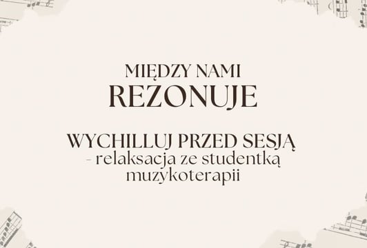 Wychilluj przed sesją - relaksacja ze studentką muzykoterapii