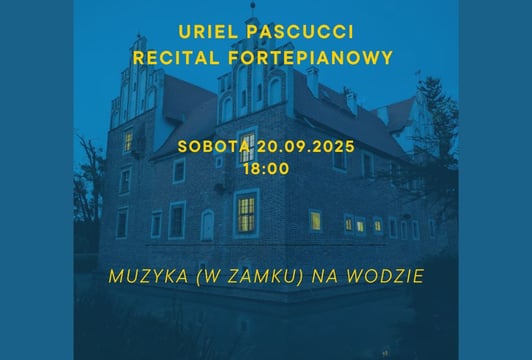 ZAMEK NA WODZIE: Uriel Pascucci Recital Fortepianowy