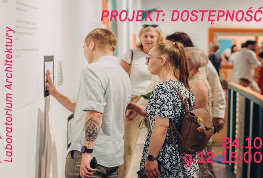 PROJEKT: DOSTĘPNOŚĆ – oprowadzanie po wystawie Laboratorium Architektury