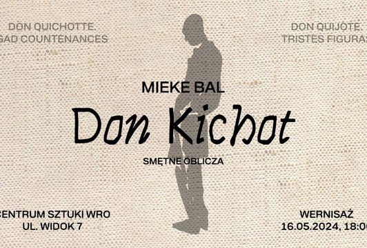 Don Kichot. Smętne Oblicza. – wystawa Mieke Bal w Centrum Sztuki WRO