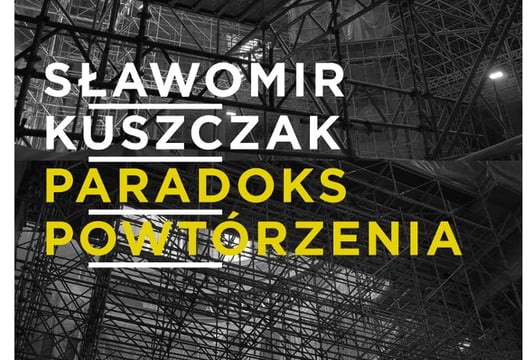 Sławomir Kuszczak || Paradoks powtórzenia