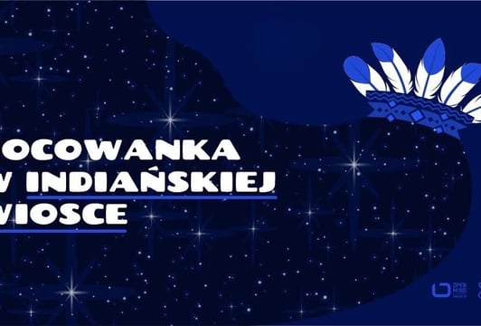 Nocowanka dla Dzieci w Indiańskiej Wiosce 27.06.2026 CRZ Krzywy Komin 19:00-10:00