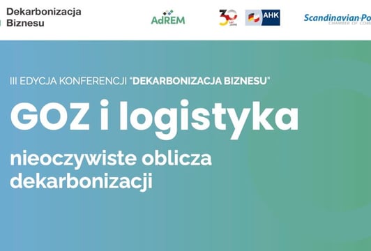 „Dekarbonizacja biznesu” – GOZ i logistyka – nieoczywiste oblicza dekarbonizacji