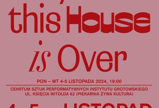 „Life in this House is Over” - Spaktakl teatru tańca w Instytucie Grotowskiego