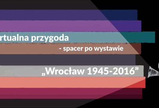 Wirtualna przygoda - spacer po wystawie „Wrocław 1945-2016”