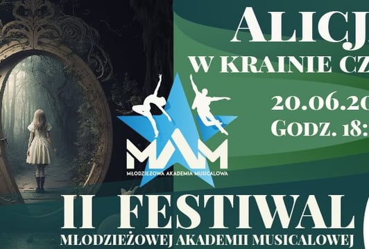 ALICJA W KRAINIE CZARÓW– II Festiwal Młodzieżowej Akademii Musicalowej