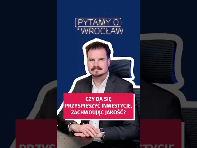 Wideo - Czy da się przyspieszyć inwestycje zachowując ich jakość? Pytamy o  Wrocław!#wroclaw