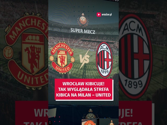 Wideo - Mecz Manchester United - AC Milan. Tak Wrocław kibicował w strefie na pl. Wolności. #wrocław