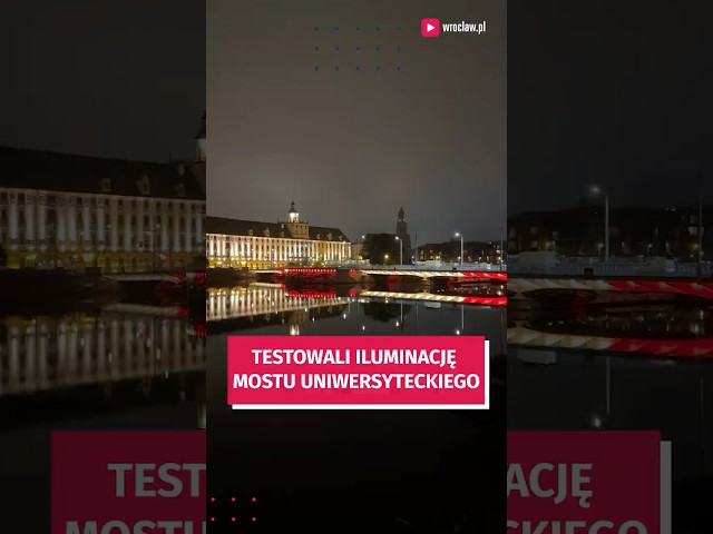 Wideo - Zobacz kolorowe Mosty Uniwersyteckie - testowali nowe podświetlenie #wroclaw