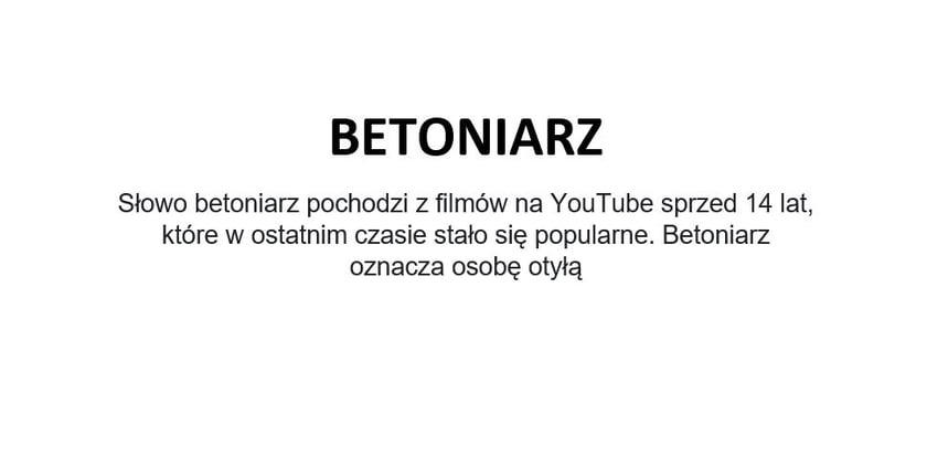 Na zdjęciu napis: Betoniarz - słowo betoniarz pochodzi z filmów na YouTube sprzed 14 lat, które w ostatnim czasie stało się popularne. Betoniarz oznacza osobę otyłą