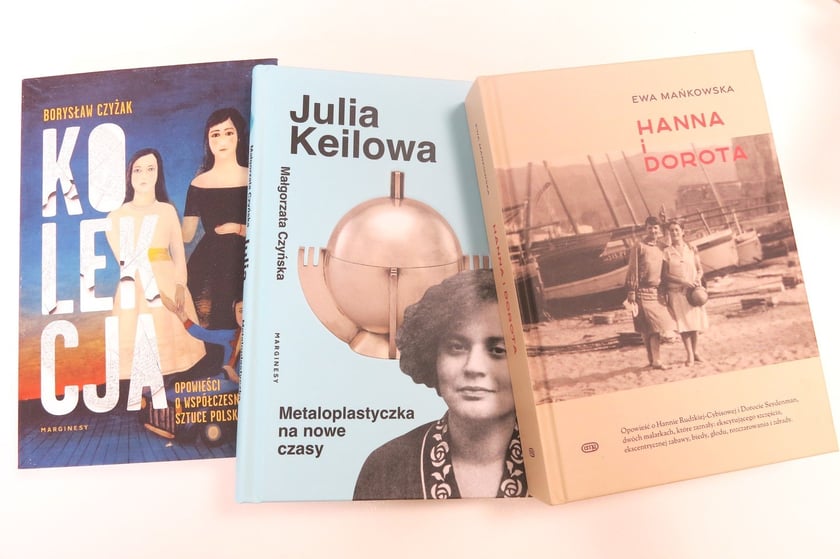 Borysław Czyżak &bdquo;Kolekcja. Opowieści o wsp&oacute;łczesnej sztuce polskiej&rdquo; (Wydawnictwo Marginesy), Małgorzata Czyńska, &bdquo;Julia Keilowa. Metaloplastyczka na nowe czasy&rdquo; (Wydawnictwo Marginesy) oraz &bdquo;Hanna i Dorota&rdquo; Ewy Mańkowskiej (Wydawnictwo EMG)